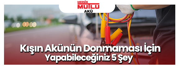 Kışın Akünün Donmaması için Yapabileceğiniz 5 Şey